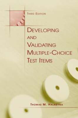 Developing and Validating Multiple-choice Test Items by Thomas M. Haladyna: New
