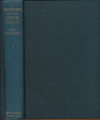 A dictionary of the underworld British and American. The vocabularies of crooks,