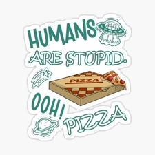 Resident Alien, Humans are Stupid, ooh Pizza Vinyl Die Cut Sticker