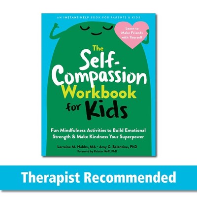 The Self-Compassion Workbook for Kids: Fun Mindfulness Activities to Build E...