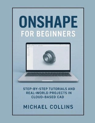 Onshape 2026 for Beginners: Step-by-Step Tutorials and Real-World ...