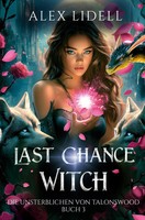 Alex Lidell | Last Chance Witch: Die Unsterblichen Von Talonswood | Taschenbuch