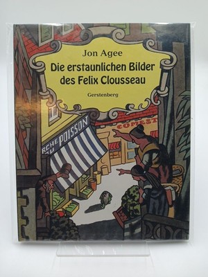 Die erstaunlichen Bilder des Felix Clousseau Jon Agee. [Aus dem Engl. von Petra 
