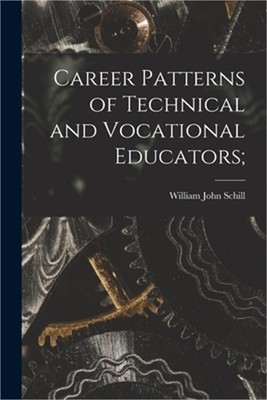 Career Patterns of Technical and Vocational Educators; (Paperback or Softback)