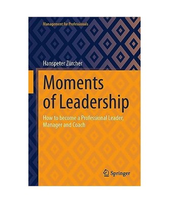Moments of Leadership: How to become a Professional Leader, Manager and Coach, H