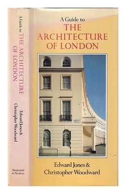 WOODWARD, CHRISTOPHER. JONES, EDWARD A guide to the architecture of London 1983