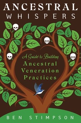 Ancestral Whispers: A Guide to Building Ancestral Veneration Practices: New