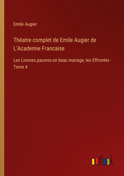 ThéAtre Complet De Emile Augier De L'academie Francaise Emile Augier-image