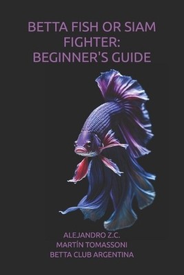 Betta Fish or Siam Fighter: Beginner's Guide by Mart?n Tomassoni Paperback Book