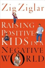Raising Positive Kids in a Negative World - Paperback By Ziglar, Zig - GOOD