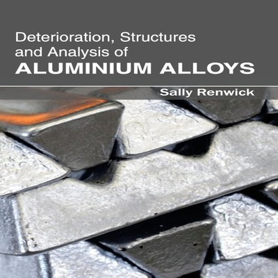 Deterioration Structures and Analysis of Aluminium Alloys ML Book