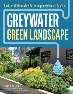 Greywater, Green Landscape: How to Install Simple Water-Saving Irrigation System