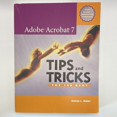 Adobe Acrobat 7 Tips and Tricks: The 150 Best by Donna L. Baker (Paperback)