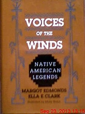 Voices of the Winds : Native American Legends Margot, Clark, Ella