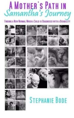 A Mother's Path in Samantha's Journey: Finding a New Normal When a Child is D-,