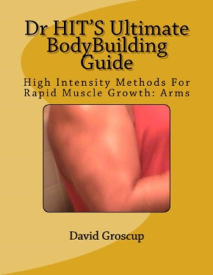 Dr Hit's Ultimate Bodybuilding Guide: High Intensity Me - Paperback NEW Groscup,