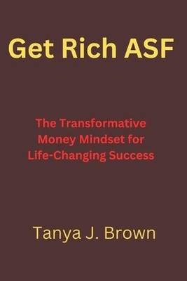 Get Rich ASF: The Transformative Money Mindset for Life-Changing Success by Tany