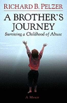 A Brother's Journey: Surviving a Childhood of Abuse by Richard B Pelzer: Used