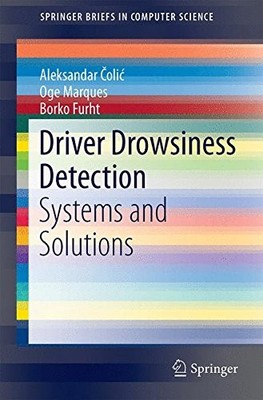 DRIVER DROWSINESS DETECTION: SYSTEMS AND SOLUTIONS By Aleksandar Colic & Oge