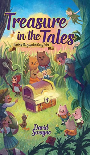 Treasure in the Tales: Finding the Gospel in Fairy Tales.by Swayne New<|