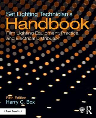 Set Lighting Technicians Handbook Film Lighting Equipment, Practice, and Electri