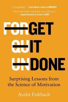 Get It Done: Surprising Lessons from the Science of Motivation by Ayelet Fishbac
