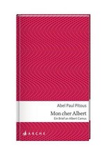 Pitous, Mon cher Albert: Ein Brief an Albert Camus, Abel Paul Pitous