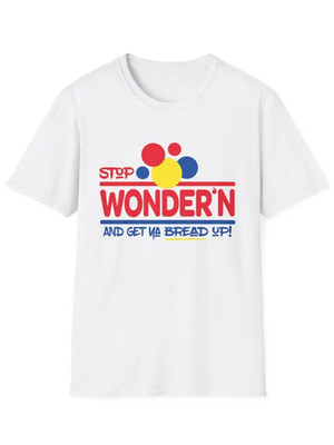 Stop Wonder'n Get Ya Bread Up T-Shirt - 3XL