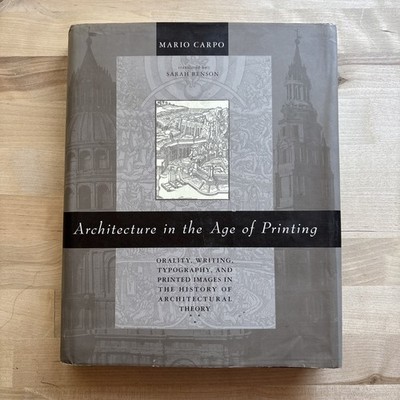 Architecture in the Age of Printing : Orality, Writing, Typography, and Printed