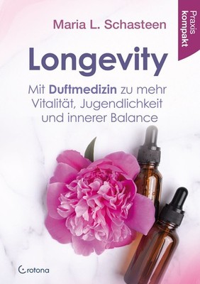 Longevity   Mit Duftmedizin zu mehr Vitalität, Jugendlichkeit und innerer Bal...
