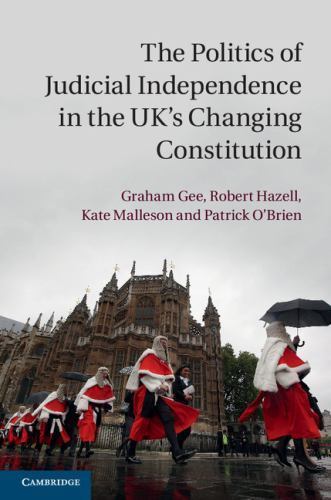 The Politics of Judicial Independence in the UK's Changing Constitution Gee