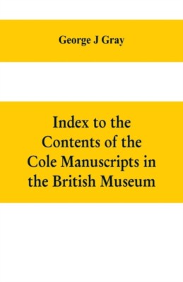 J Gray - Index to the Contents of the Cole Manuscripts in the British  - X555z