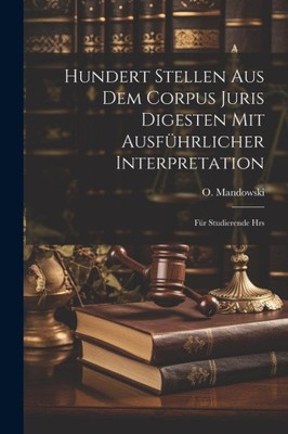Hundert Stellen aus dem Corpus Juris Digesten mit Ausführlicher