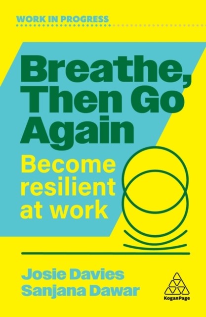 Breathe, Then Go Again Become Resilient at Work by Josie Davies (Paperback Book)
