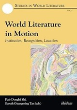 World Literature in Motion - Institution, Recognition, Location (Studies in