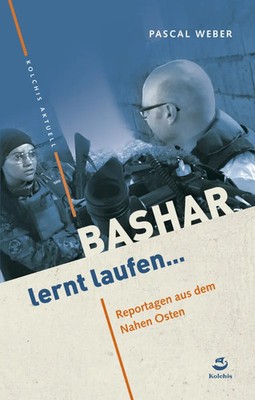 Bashar lernt laufen | Reportagen aus dem Nahen Osten | Pascal Weber | Buch
