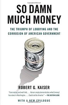 So Damn Much Money: The Triumph of Lobbying and the... | Buch | Zustand sehr gut
