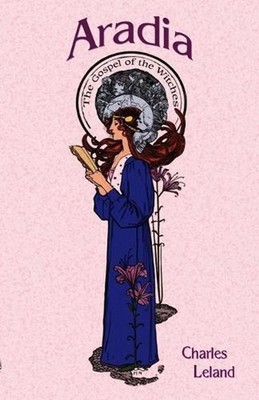 Aradia: The Gospels of the Witches by Charles G. Leland (English) Paperback Book