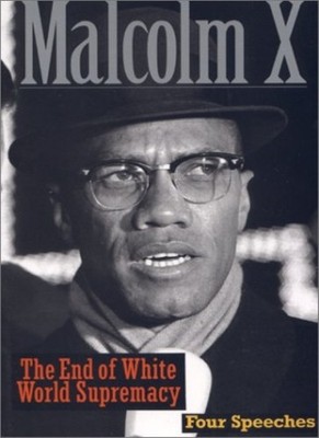 The End of White World Supremacy: 4 Speeches by Malcolm X,X, Mal