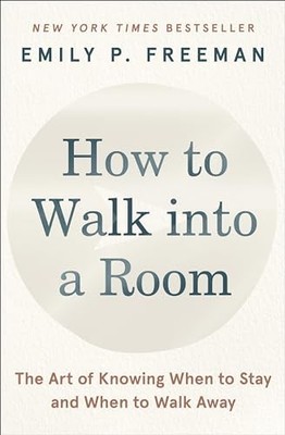 How to Walk into a Room : The Art of Knowing When to Stay and When to Walk Away