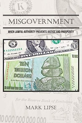 MISGOVERNMENT: WHEN LAWFUL AUTHORITY PREVENTS JUSTICE AND By Mark Lipse *VG+*