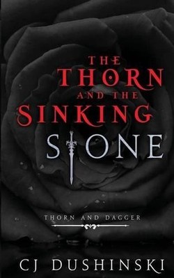The Thorn and the Sinking Stone by Cj Dushinski (English) Paperback Book