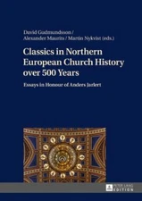 Classics In Northern European Church History Over 500 Years: Essays In Hono...