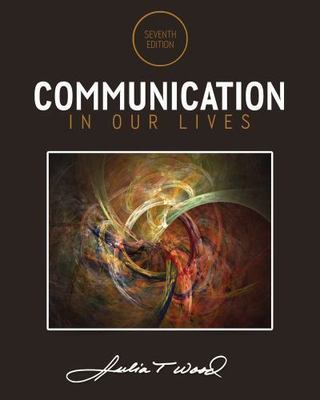 Communication in Our Lives by Julia Wood