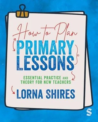 How to Plan Primary Lessons Lorna Shires Paperback SAGE Publicati