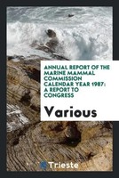 Various | Annual Report Of The Marine Mammal Commission Calendar Year 1987