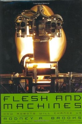 Flesh and Machines : How Robots Will Change Us Hardcover Rodney A
