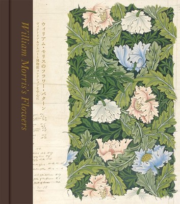 William Morris's Flower Patterns Focusing on the Victoria & Albe [Book]