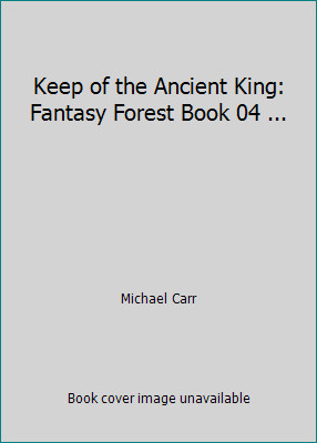 Keep of the Ancient King: Fantasy Forest Book 04 ... by Michael Carr