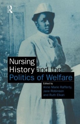 Nursing History and the Politics of Welfare by Ann Marie Raff... - 9780415138369